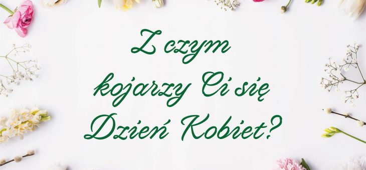 Idealny Dzień Kobiet? Zapytaliśmy Kobiety! :)